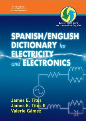 Spanish/English Dictionary for Electricity and Electronics - James Titus, ll; James Titus II; Valerie Gamez
