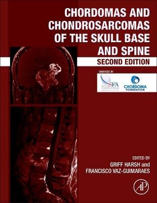 Chordomas and Chondrosarcomas of the Skull Base and Spine - Griffith R. Harsh IV; Francisco Vaz-Guimaraes