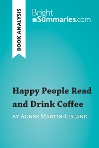 Happy People Read and Drink Coffee by Agnès Martin-Lugand (Book Analysis) - Bright Summaries