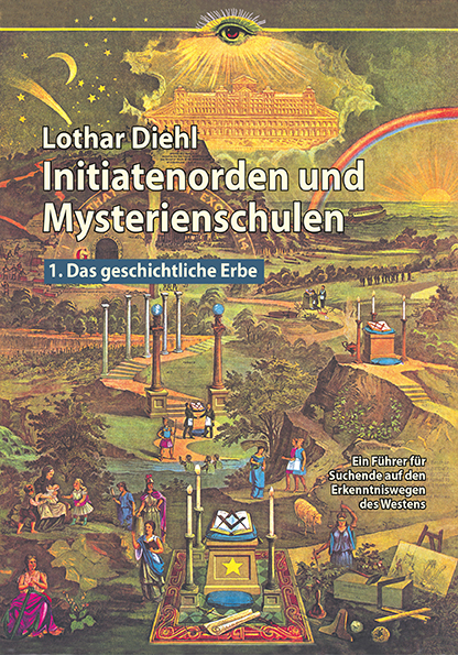 Initiatenorden und Mysterienschulen, Bd.1: Das geschichtliche Erbe - Lothar Diehl