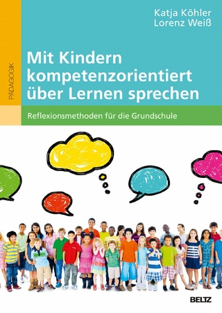 Mit Kindern kompetenzorientiert über Lernen sprechen - Katja Köhler; Lorenz Weiß