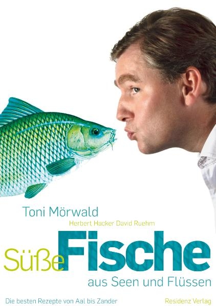 Süße Fische aus Seen und Flüssen - Toni Mörwald, Herbert Hacker