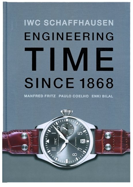 IWC. Engineering Time since 1868. Deutsche Ausgabe - Manfred Fritz, Paulo Coelho