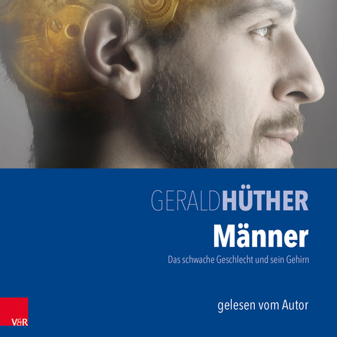 Männer – Das schwache Geschlecht und sein Gehirn - Gerald Hüther