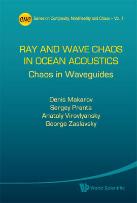 Ray And Wave Chaos In Ocean Acoustics: Chaos In Waveguides - Denis Makarov; Sergey V Prants; Anatoly L Virovlyansky; George Zaslavsky