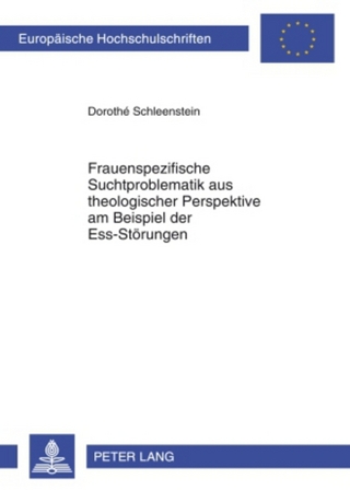 Frauenspezifische Suchtproblematik aus theologischer Perspektive am Beispiel der Ess-Störungen - Dorothé Schleenstein
