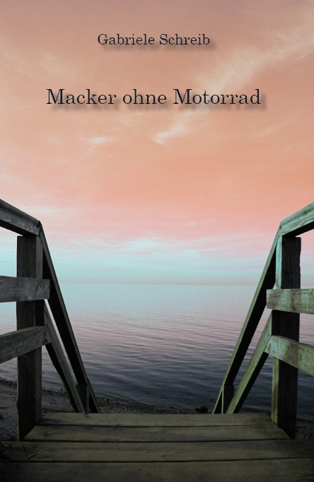 Macker ohne Motorrad - Gabriele Schreib