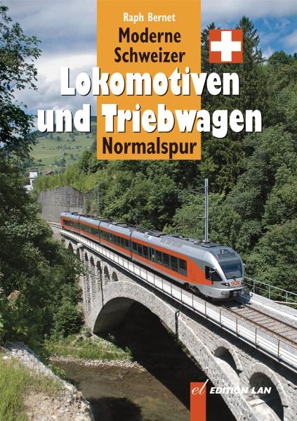 Moderne Schweizer Lokomotiven und Triebwagen - Ralph Bernet