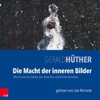 Die Macht der inneren Bilder - Gerald Hüther; Jan Reinartz