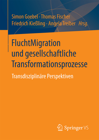 FluchtMigration und gesellschaftliche Transformationsprozesse - Simon Goebel; Thomas Fischer; Friedrich Kießling; Angela Treiber
