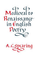 Medieval to Renaissance in English Poetry - A. C. Spearing