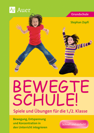 Bewegte Schule! Spiele und Übungen für die 1./2. Klasse - Stephan Zopfi