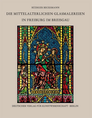 Die mittelalterlichen Glasmalereien in Freiburg im Breisgau - Rüdiger Becksmann; Hartmut Scholz