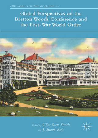 Global Perspectives on the Bretton Woods Conference and the Post-War World Order - Giles Scott-Smith; J. Simon Rofe