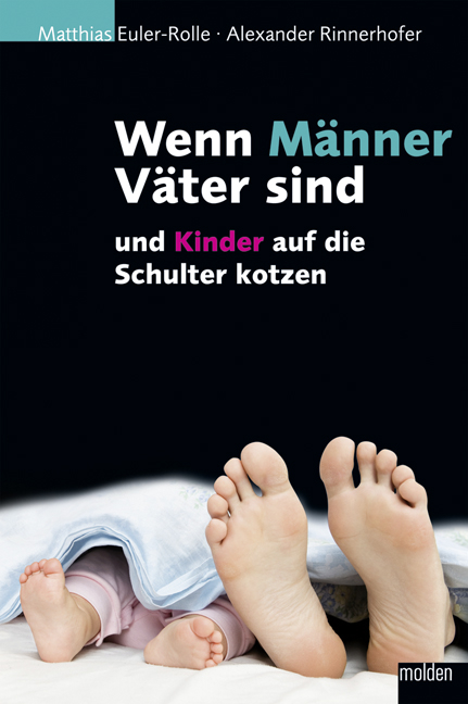 Wenn Männer Väter sind und Kinder auf die Schulter kotzen - Matthias Euler-Rolle, Alexander Rinnerhofer