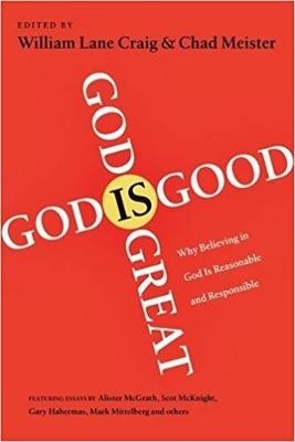God is Great, God is Good - William Lane Craig; William Lane Craig and Chad Meister