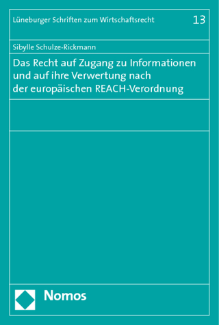 Das Recht auf Zugang zu Informationen und auf ihre Verwertung nach der europäischen REACH-Verordnung - Sibylle Schulze-Rickmann