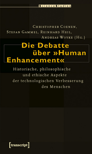 Die Debatte über »Human Enhancement« - Christopher Coenen; Stefan Gammel; Reinhard Heil; Andreas Woyke