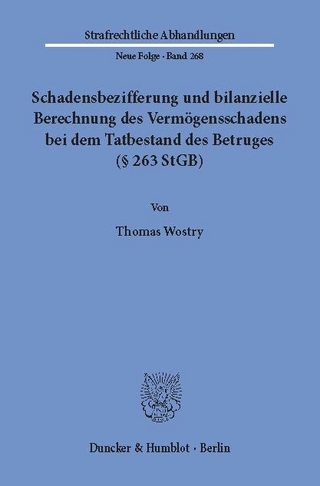 Schadensbezifferung und bilanzielle Berechnung des Vermögensschadens bei dem Tatbestand des Betruges (§ 263 StGB). - Thomas Wostry