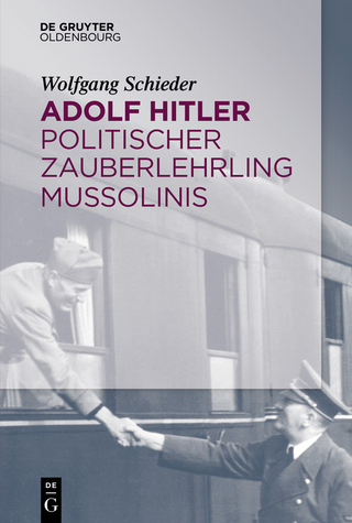 Adolf Hitler - Politischer Zauberlehrling Mussolinis - Wolfgang Schieder