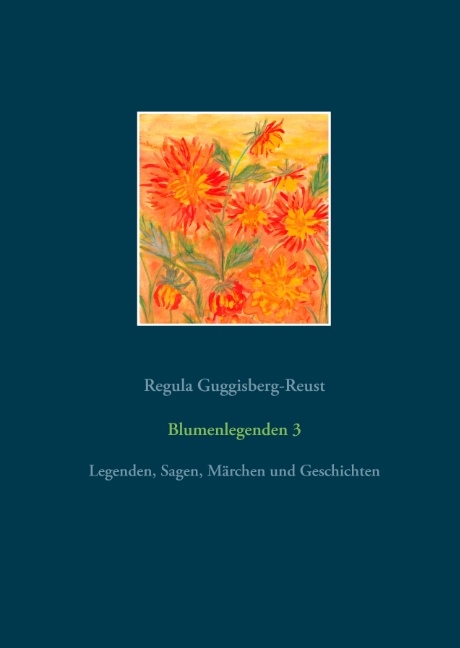 Blumenlegenden 3 - Regula Guggisberg-Reust