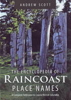 Encyclopedia of Raincoast Place Names - Andrew Scott