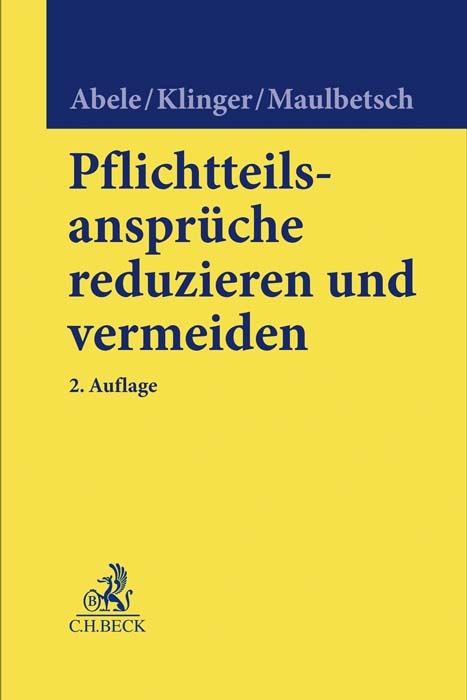 Pflichtteilsansprüche reduzieren und vermeiden - Armin Abele, Bernhard F. Klinger, Thomas Maulbetsch