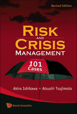 Risk And Crisis Management: 101 Cases (Revised Edition) - Akira Ishikawa; Atsushi Tsujimoto