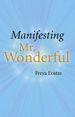 Manifesting Mr Wonderful - Freya Eostre