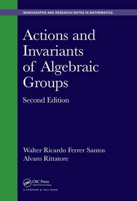 Actions and Invariants of Algebraic Groups - Uruguay) Ferrer Santos Walter Ricardo (University of the Republic, Uruguay) Rittatore Alvaro (University of the Republic