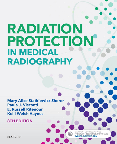 Radiation Protection in Medical Radiography - E-Book -  Mary Alice Statkiewicz Sherer,  Paula J. Visconti,  E. Russell Ritenour,  Kelli Haynes