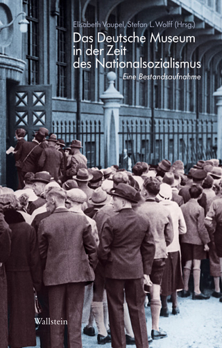 Das Deutsche Museum in der Zeit des Nationalsozialismus - Dorothee Messerschmid-Franzen; Elisabeth Vaupel; Stefan L. Wolff
