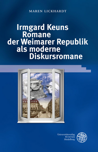 Irmgard Keuns Romane der Weimarer Republik als moderne Diskursromane - Maren Lickhardt