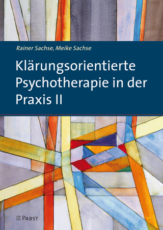 Klärungsorientierte Psychotherapie in der Praxis II - Rainer Sachse; Meike Sachse
