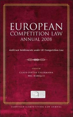 European Competition Law Annual 2008 - Claus-Dieter Ehlermann; Mel Marquis