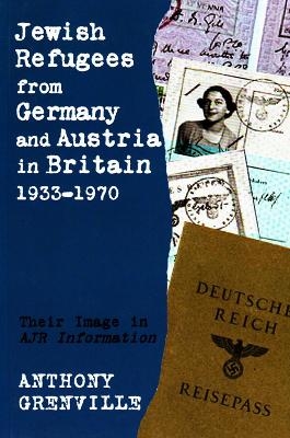Jewish Refugees from Germany and Austria in Britain, 1933-1970 - Anthony Grenville