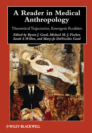 A Reader in Medical Anthropology - Byron J. Good; Michael M. J. Fischer; Sarah S. Willen; Mary-Jo DelVecchio Good
