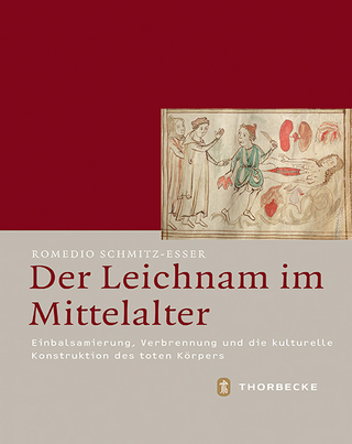 Der Leichnam im Mittelalter - Romedio Schmitz-Esser