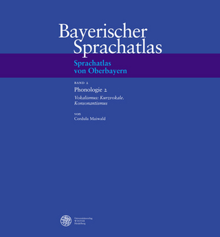 Sprachatlas von Oberbayern (SOB) / Phonologie 2: Vokalismus: Kurzvokale. Konsonantismus - Cordula Maiwald