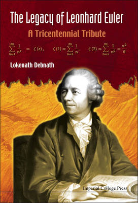 Legacy Of Leonhard Euler, The: A Tricentennial Tribute - Lokenath Debnath