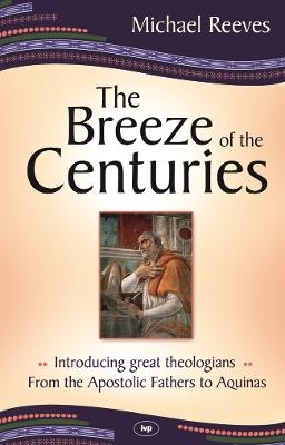 The Breeze of the Centuries - Dr Michael Reeves; Mike Reeves