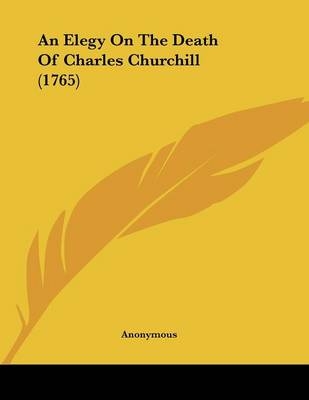 An Elegy On The Death Of Charles Churchill (1765) - Anonymous
