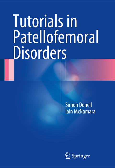 Tutorials in Patellofemoral Disorders - Simon Donell, Iain McNamara
