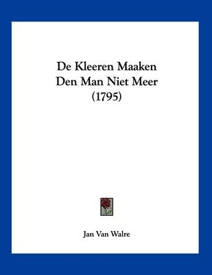 De Kleeren Maaken Den Man Niet Meer (1795) - Jan Van Walre