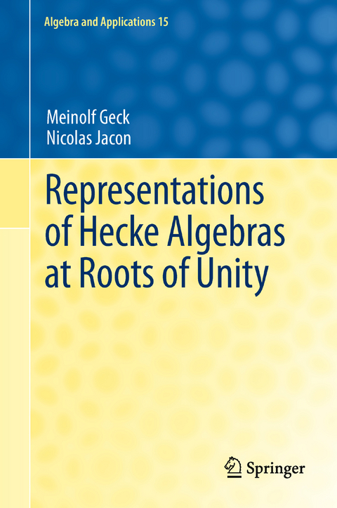 Representations of Hecke Algebras at Roots of Unity - Meinolf Geck, Nicolas Jacon