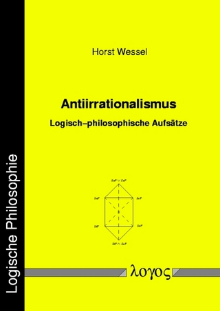 Antiirrationalismus. Logisch-philosophische Aufsätze - Horst Wessel