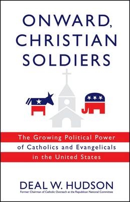 Onward, Christian Soldiers - Deal W. Hudson
