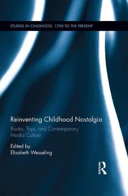 Reinventing Childhood Nostalgia - Elisabeth Wesseling