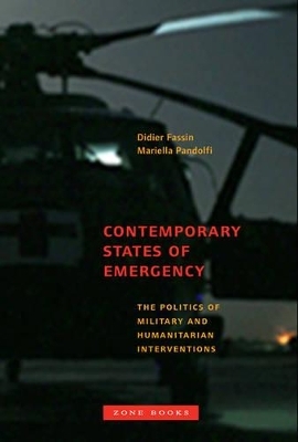 Contemporary States of Emergency - The Politics of  Military and Humanitarian Interventions - Didier Fassin; Mariella Pandolfi; Craig Calhoun; Adi Ophir; Ugo Mattei