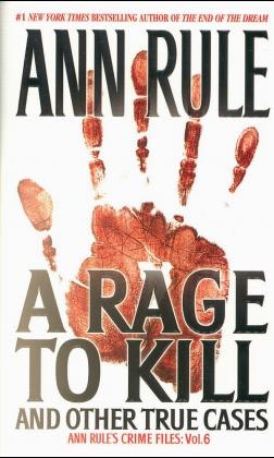 Rage To Kill And Other True Cases: - Ann Rule